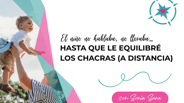 “El niño no hablaba, no lloraba… hasta que le equilibré los chacras (a distancia)”